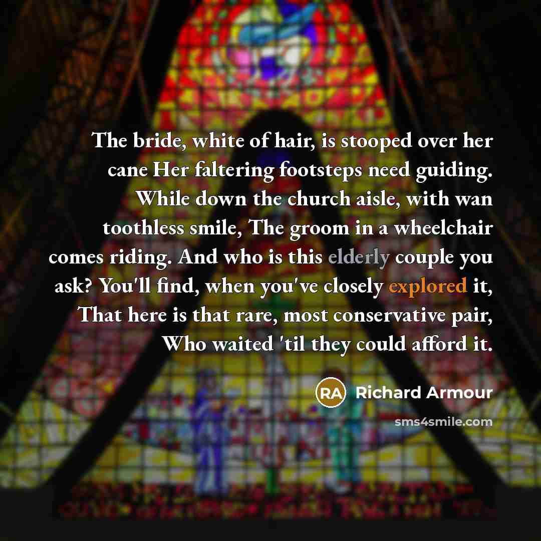 “The bride, white of hair, is stooped over her cane…” quote by Richard Armour