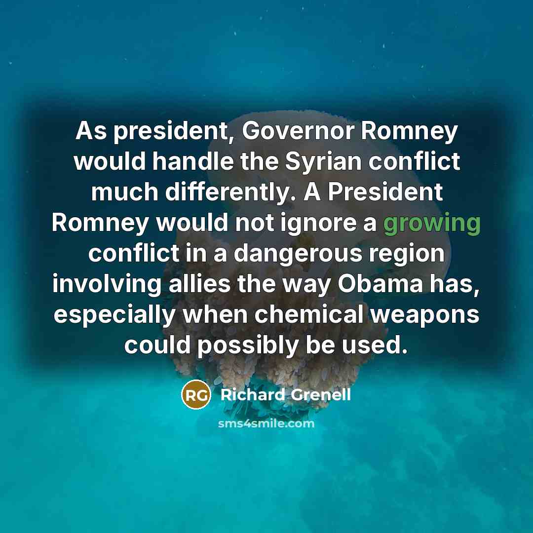 “As president, Governor Romney would handle the Syrian conflict much…” quote by Richard Grenell