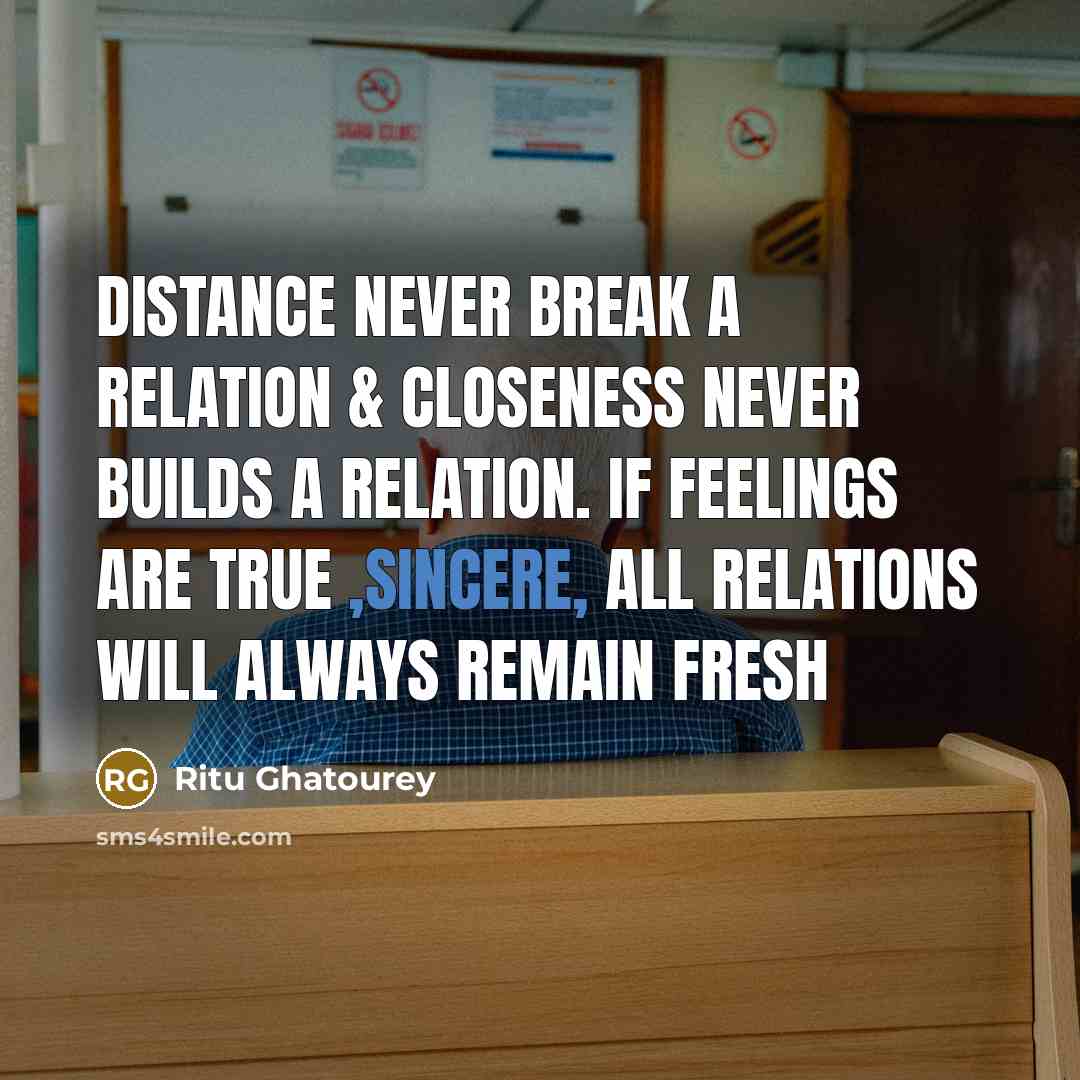 “Distance never break a relation & Closeness never builds a…” quote by Ritu Ghatourey