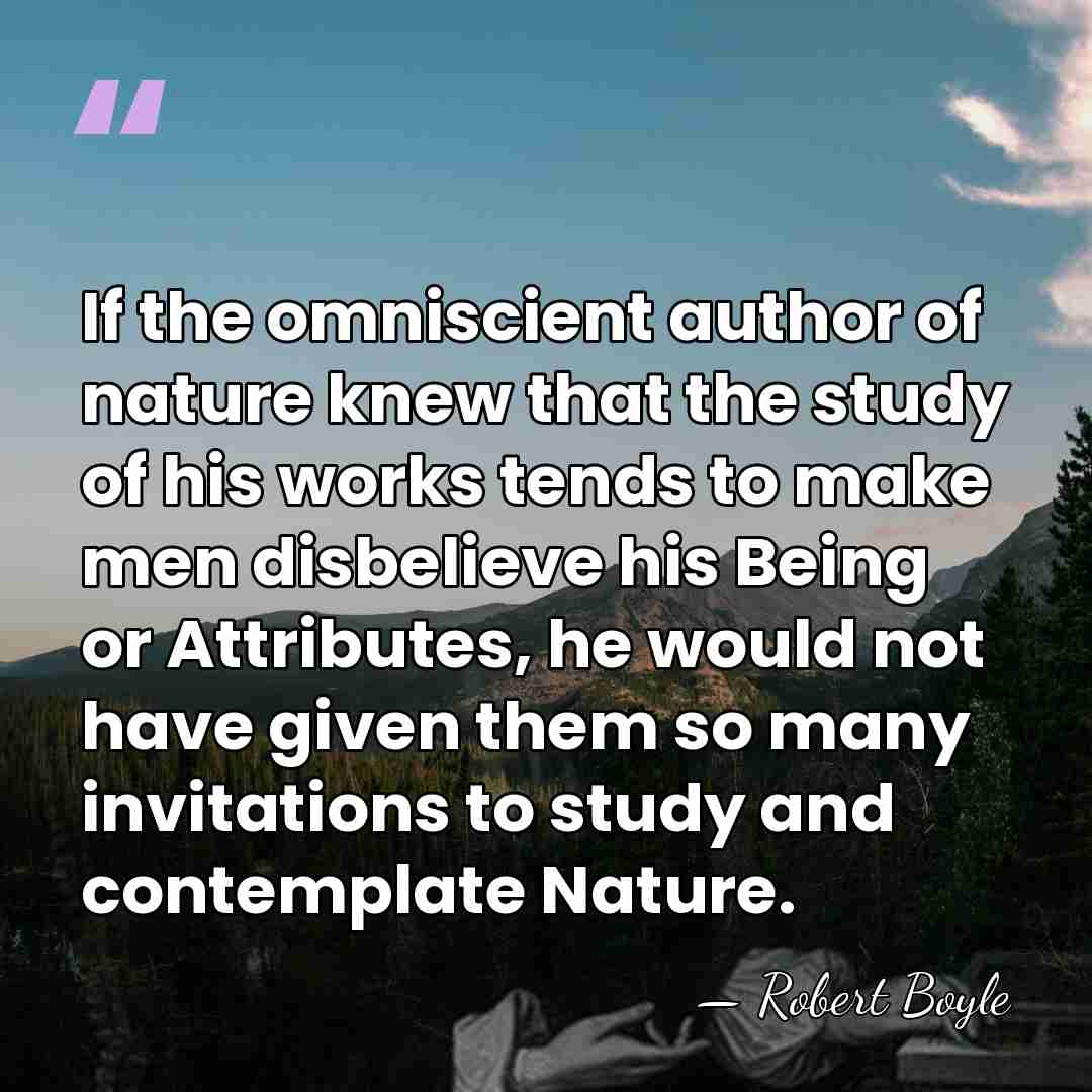 If the omniscient author of nature knew that the study of his&hellip; - Robert Boyle