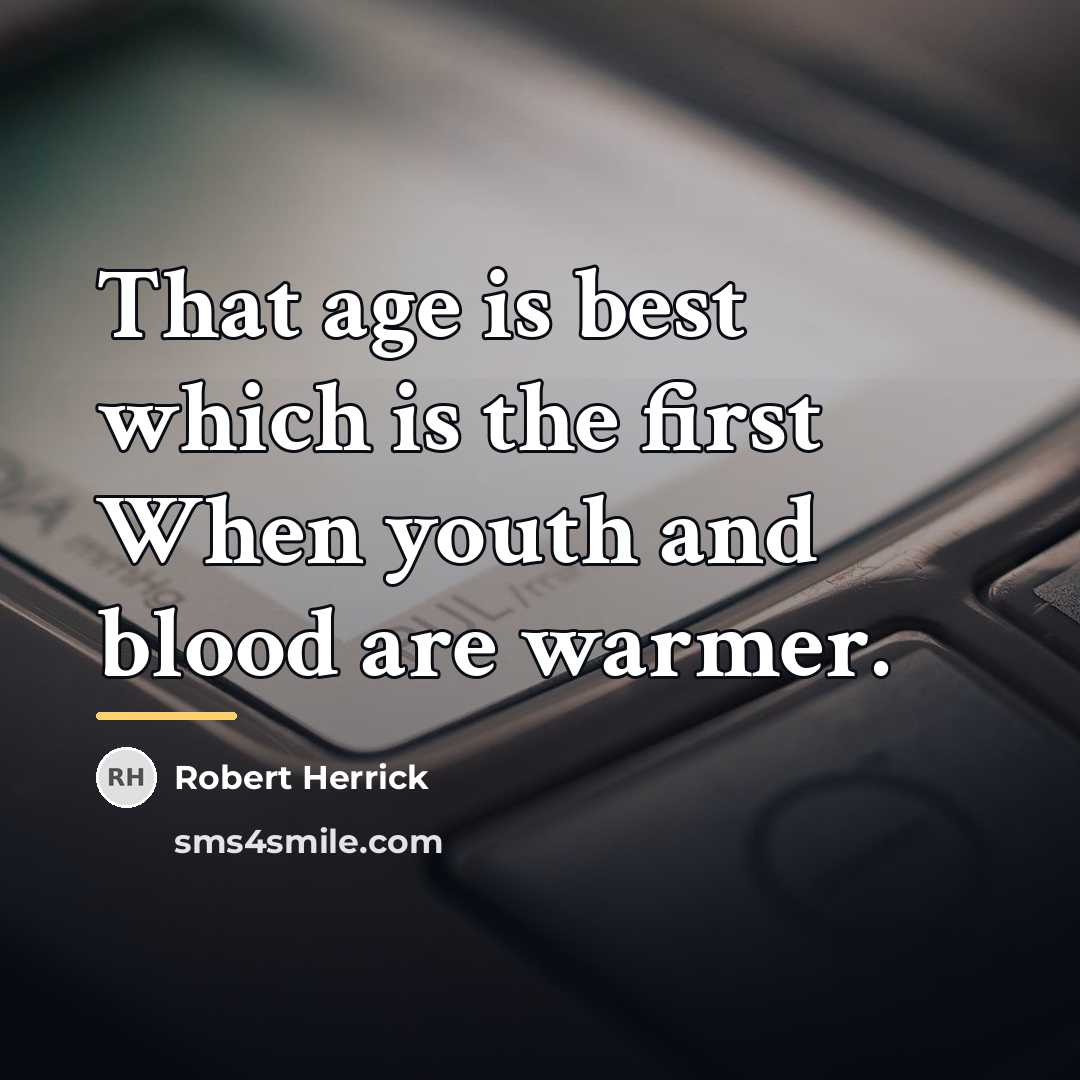 “That age is best which is the first When youth…” quote by Robert Herrick