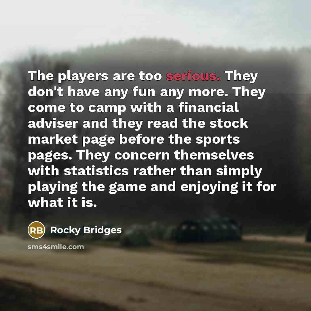 “The players are too serious. They don't have any fun…” quote by Rocky Bridges