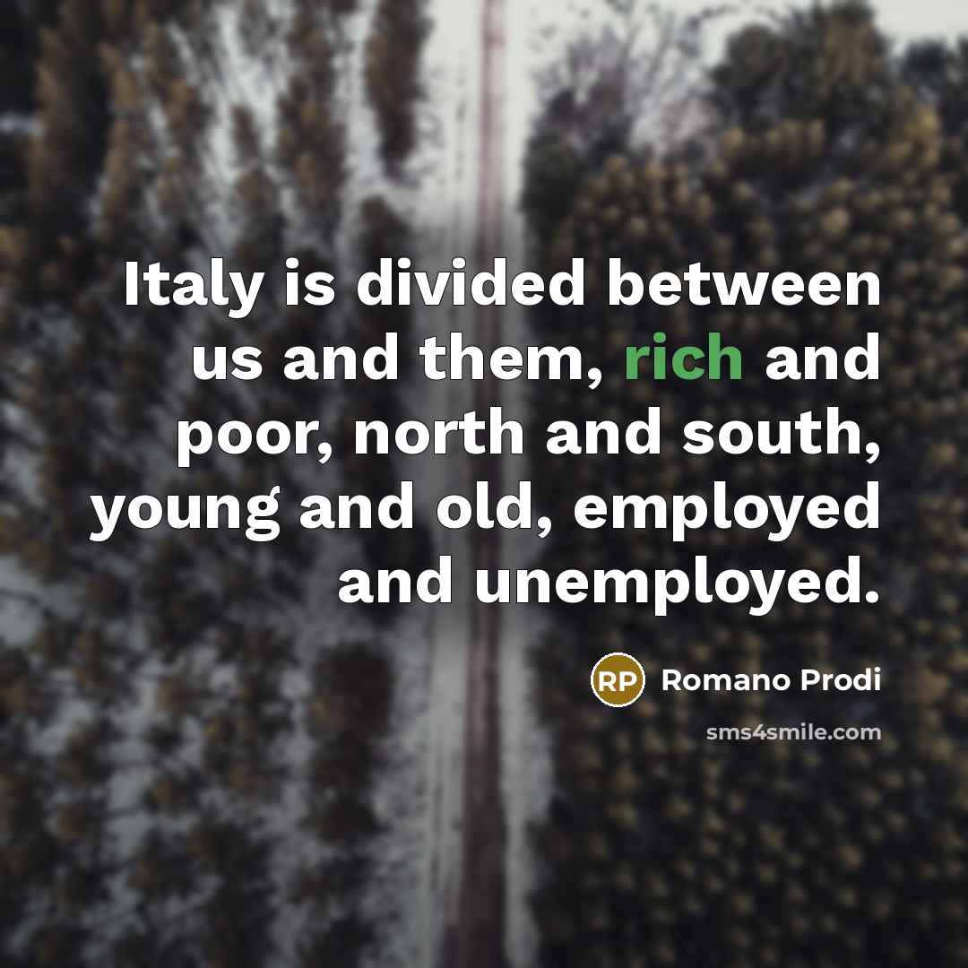 “Italy is divided between us and them, rich and poor,…” quote by Romano Prodi