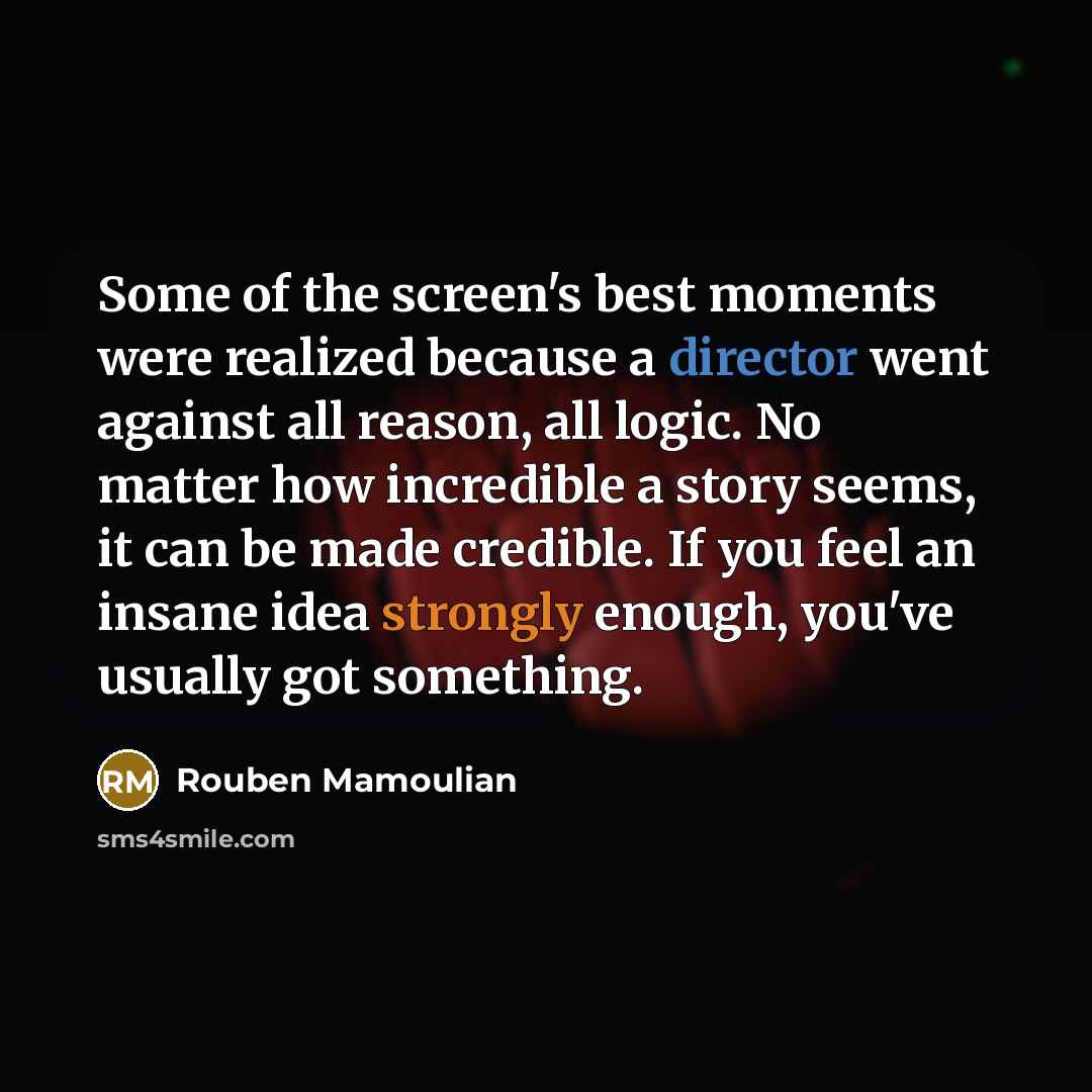 “Some of the screen's best moments were realized because a…” quote by Rouben Mamoulian