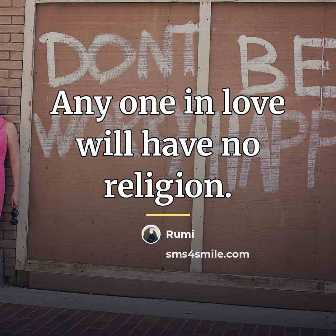 “Any one in love will have no religion.…” quote by Rumi
