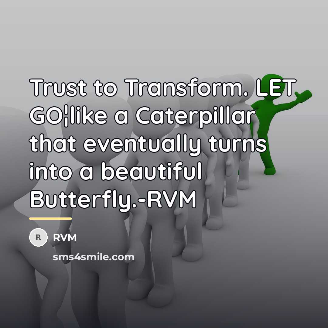 “Trust to Transform. LET GO¦like a Caterpillar that eventually turns…” quote by RVM