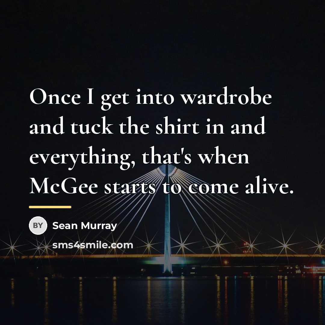 “Once I get into wardrobe and tuck the shirt in…” quote by Sean Murray