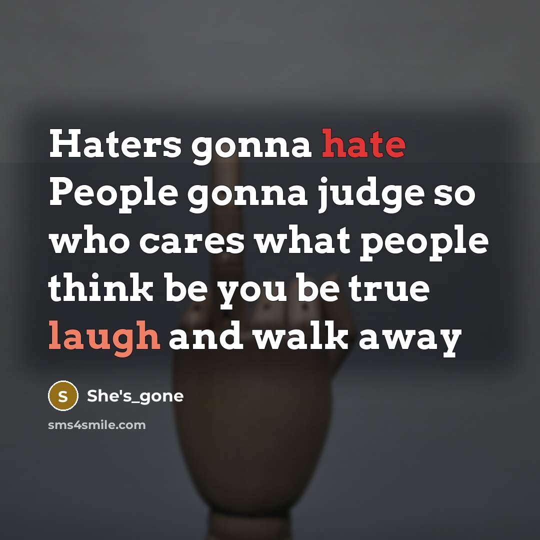 “Haters gonna hate People gonna judge so who cares what…” quote by She's_gone