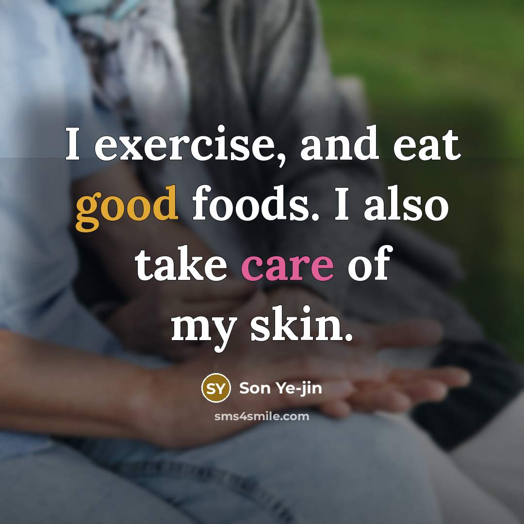 “I exercise, and eat good foods. I also take care…” quote by Son Ye-jin