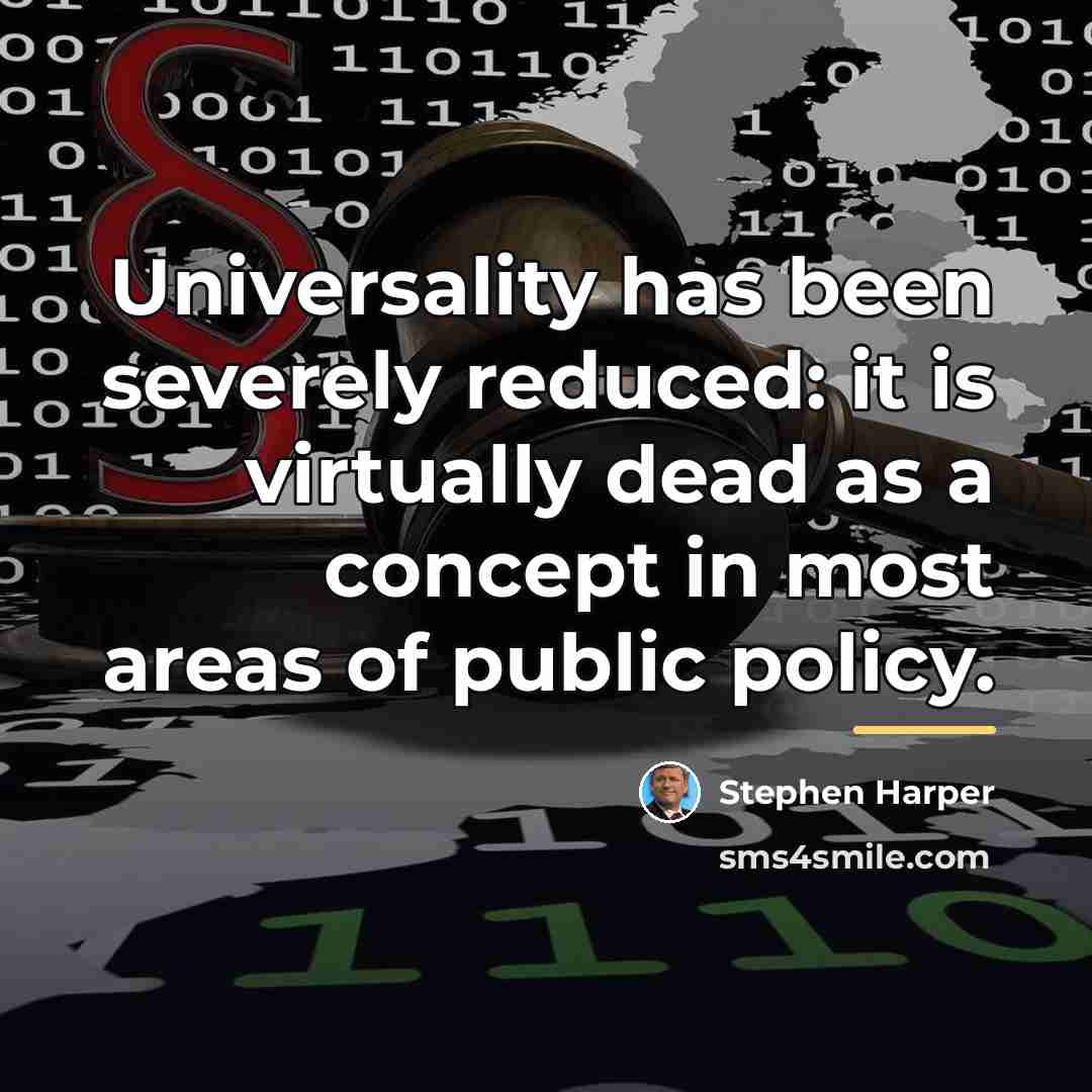 “Universality has been severely reduced: it is virtually dead as…” quote by Stephen Harper