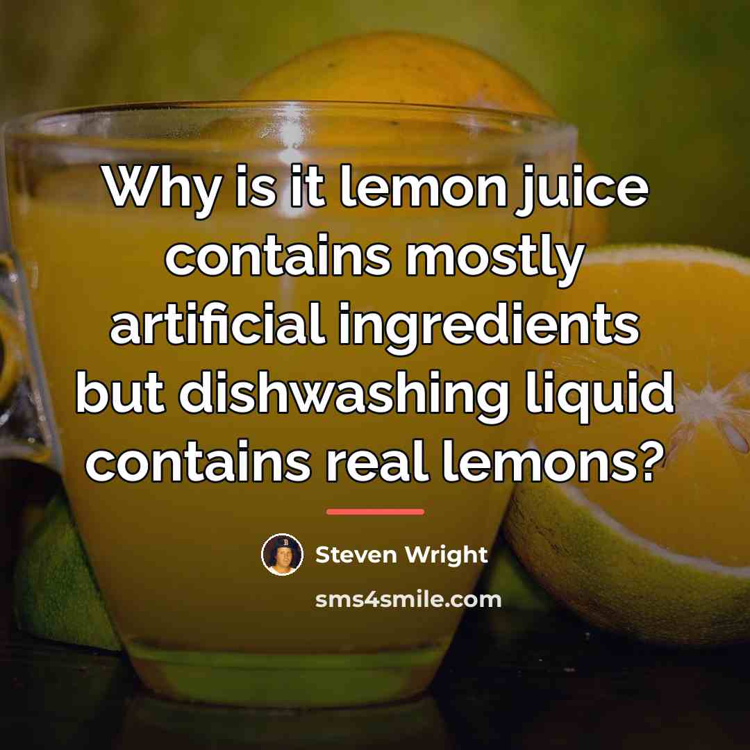 “Why is it lemon juice contains mostly artificial ingredients but…” quote by Steven Wright