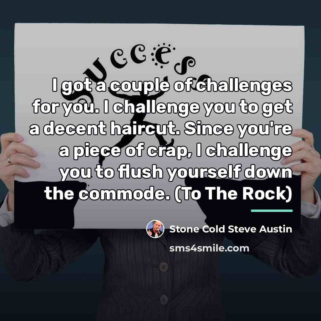 “I got a couple of challenges for you. I challenge…” quote by Stone Cold Steve Austin
