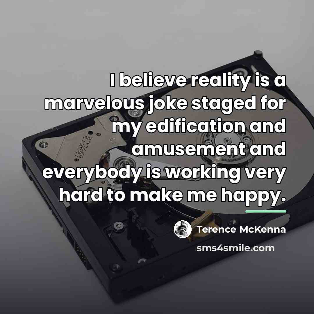 “I believe reality is a marvelous joke staged for my…” quote by Terence McKenna