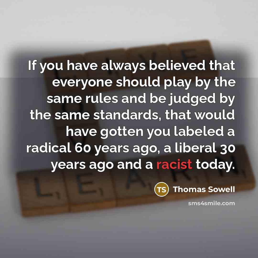 “If you have always believed that everyone should play by…” quote by Thomas Sowell