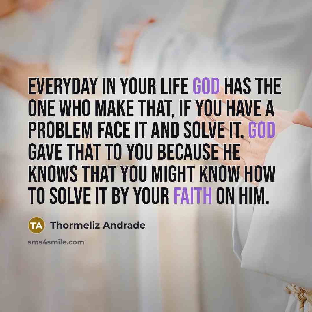 “Everyday in your life God has the one who make…” quote by Thormeliz Andrade
