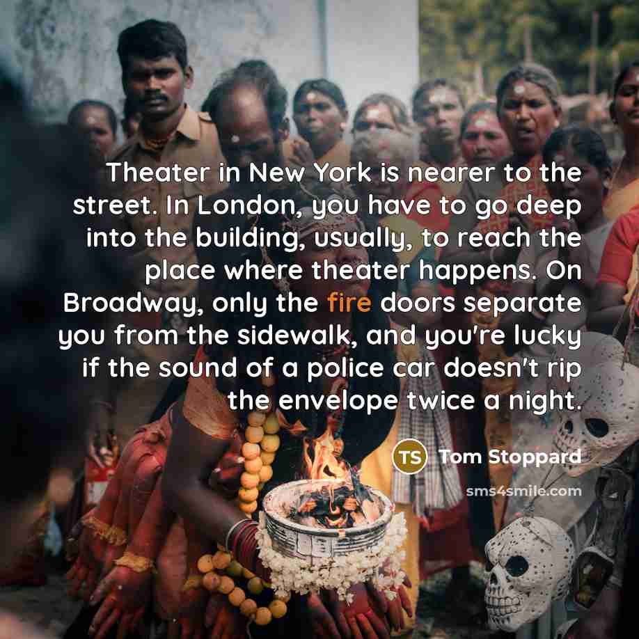 “Theater in New York is nearer to the street. In…” quote by Tom Stoppard
