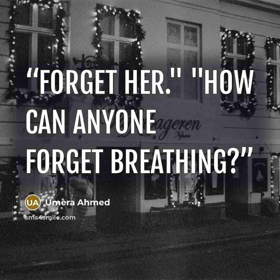 “Forget her." "How can anyone forget breathing?” quote by Umera Ahmed