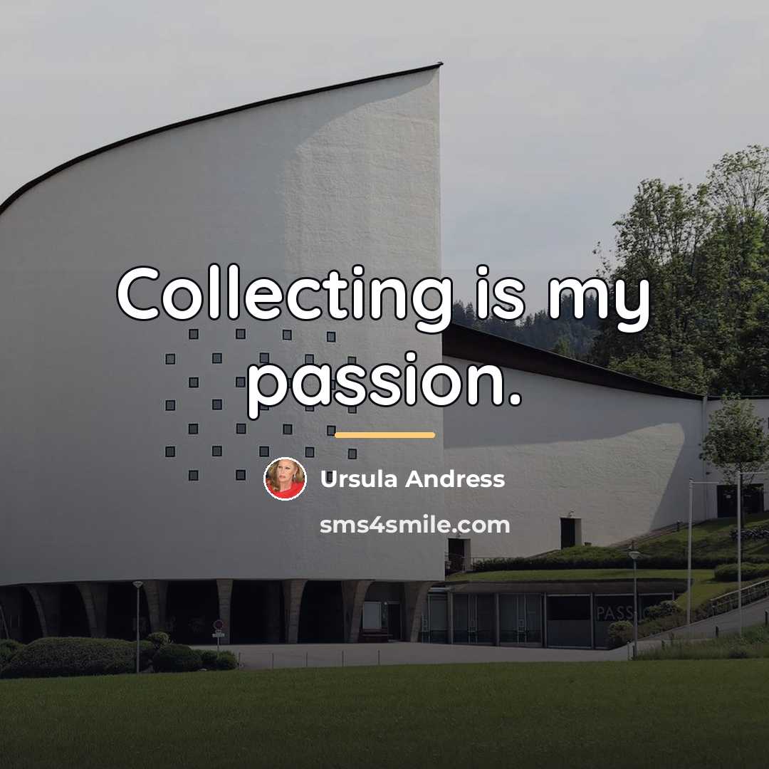 “Collecting is my passion.…” quote by Ursula Andress