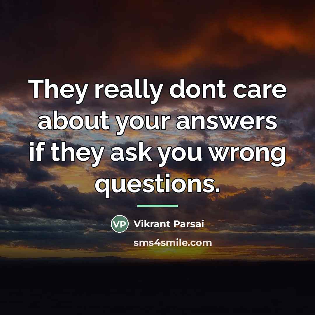“They really dont care about your answers if they ask…” quote by Vikrant Parsai
