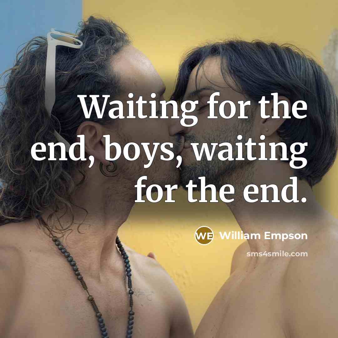 “Waiting for the end, boys, waiting for the end.…” quote by William Empson