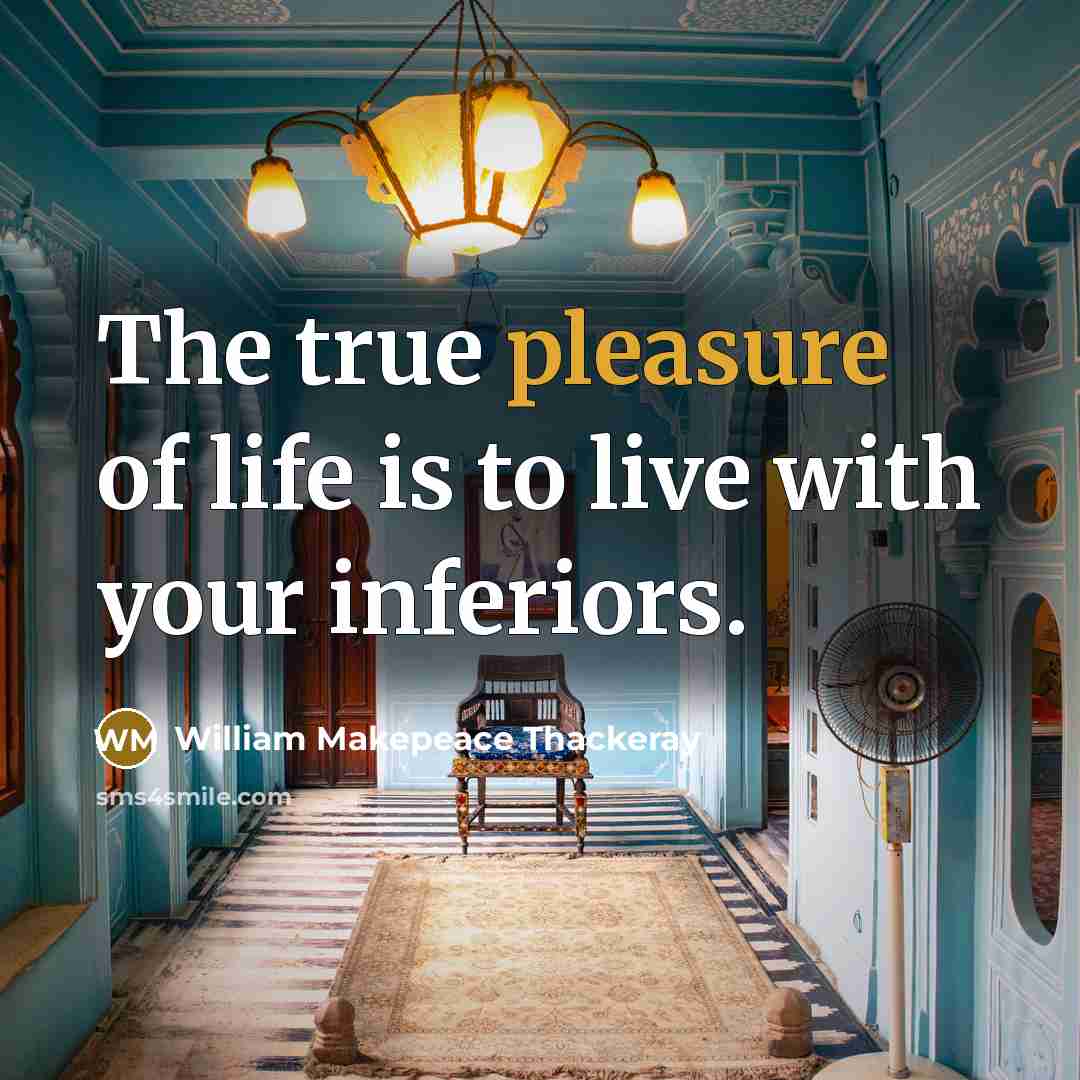 “The true pleasure of life is to live with your…” quote by William Makepeace Thackeray