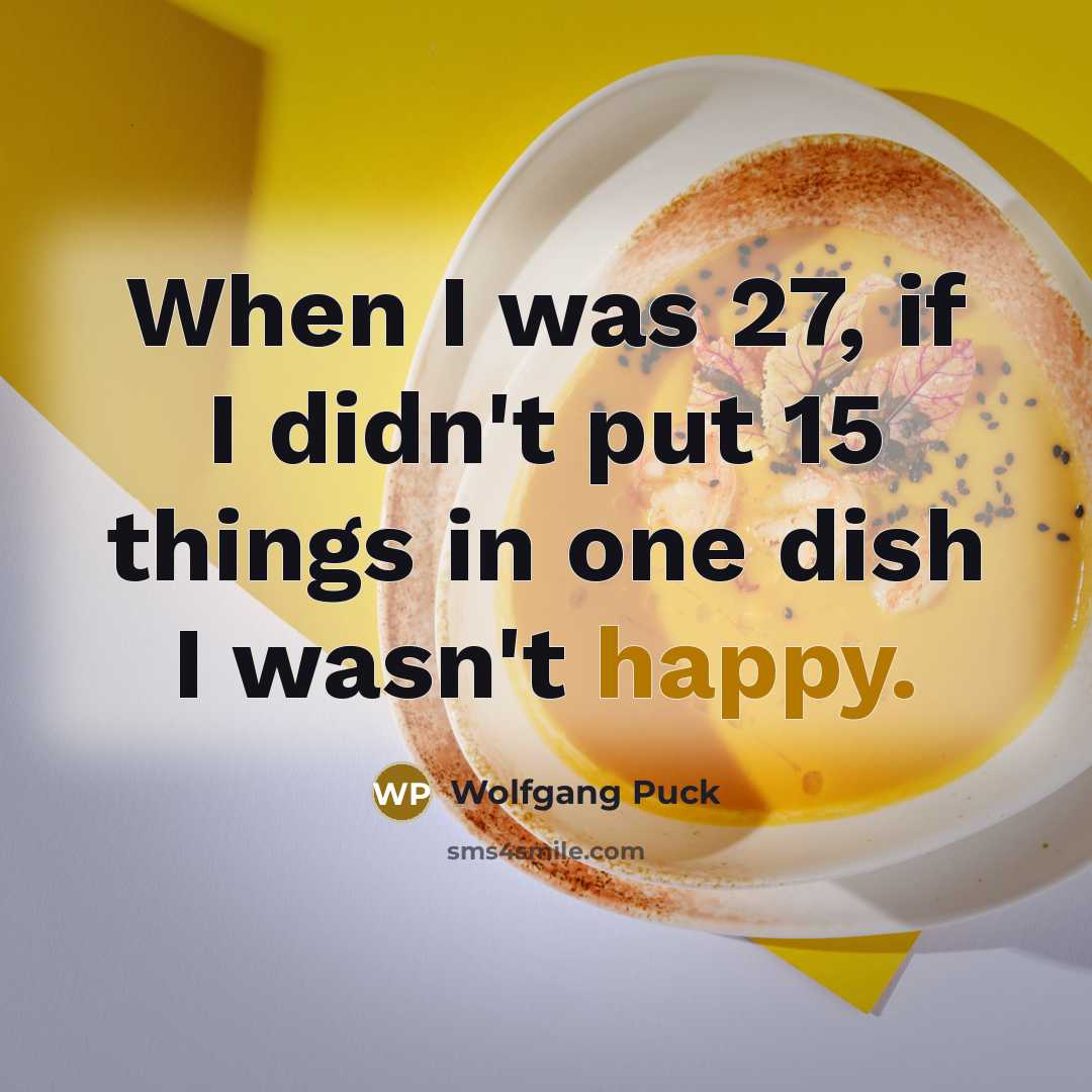 “When I was 27, if I didn't put 15 things…” quote by Wolfgang Puck