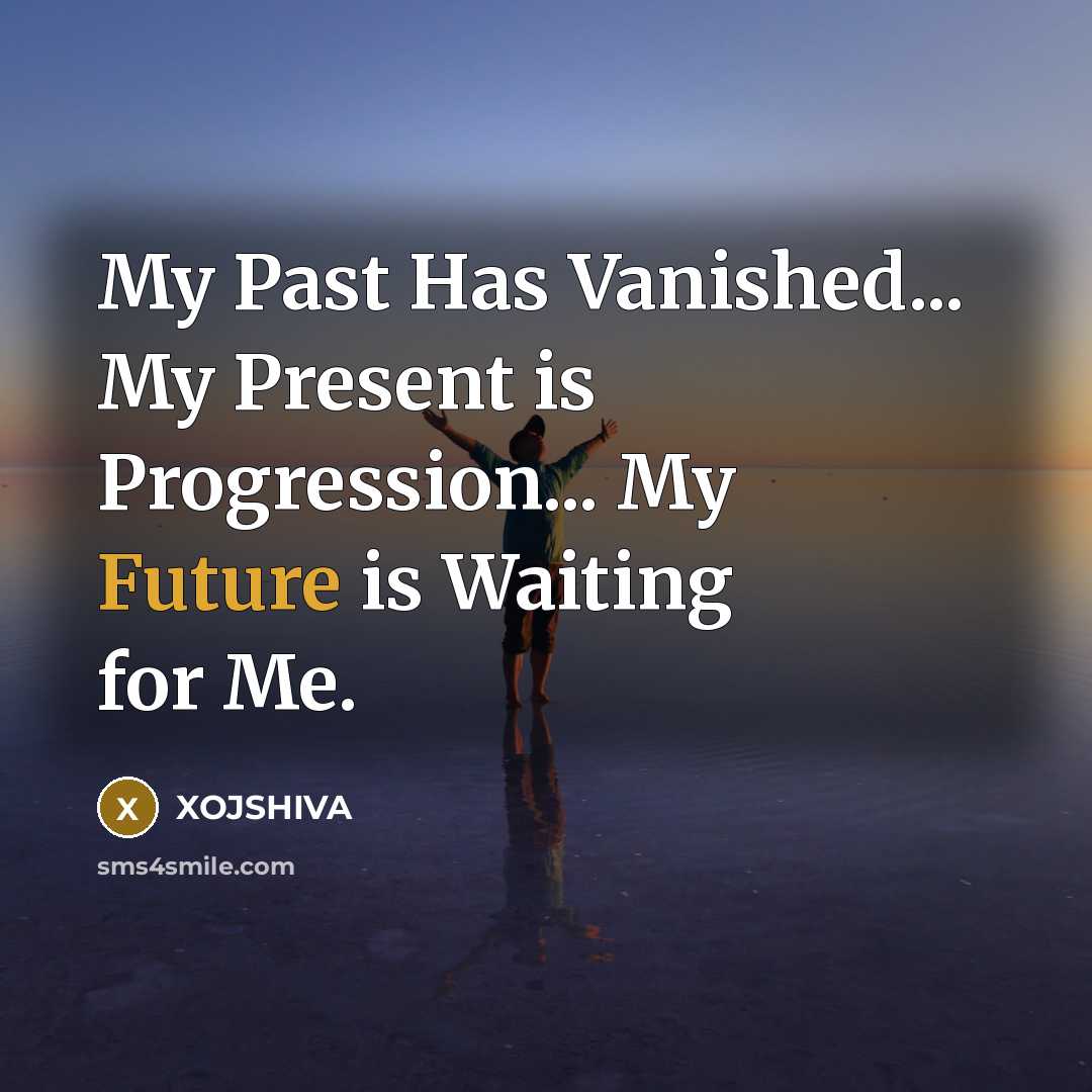 “My Past Has Vanished... My Present is Progression... My Future…” quote by XOJSHIVA