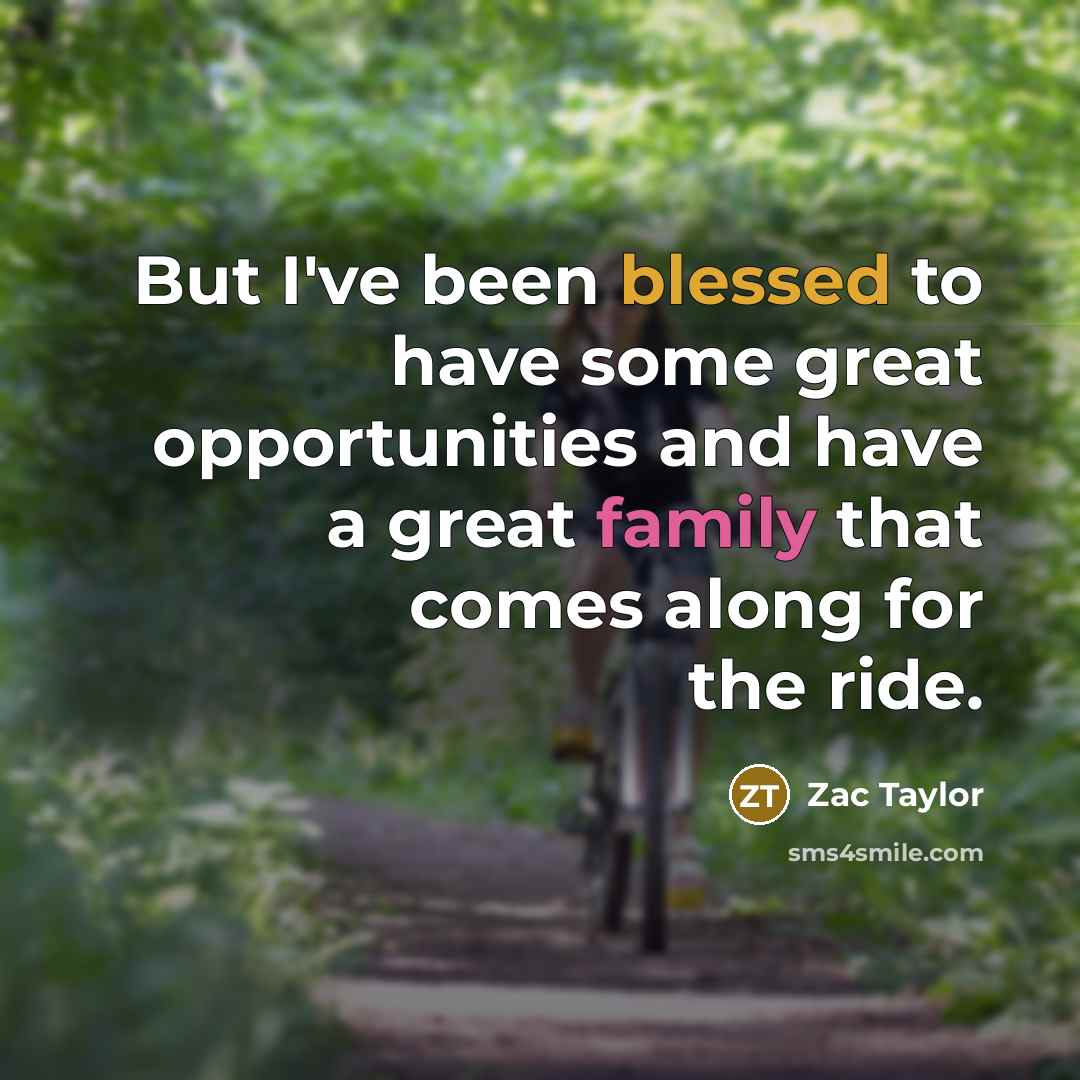 “But I've been blessed to have some great opportunities and…” quote by Zac Taylor