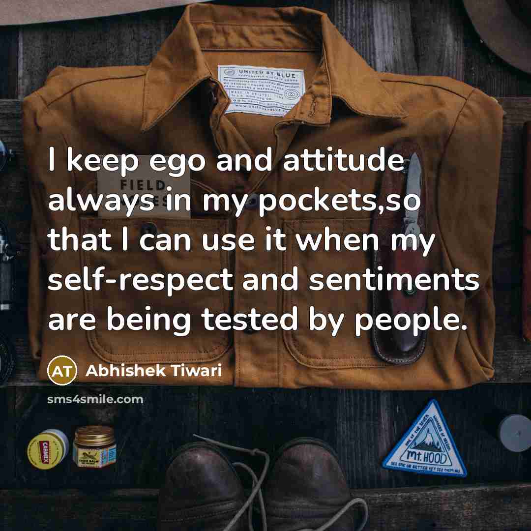 “I keep ego and attitude always in my pockets,so that…” quote by Abhishek Tiwari