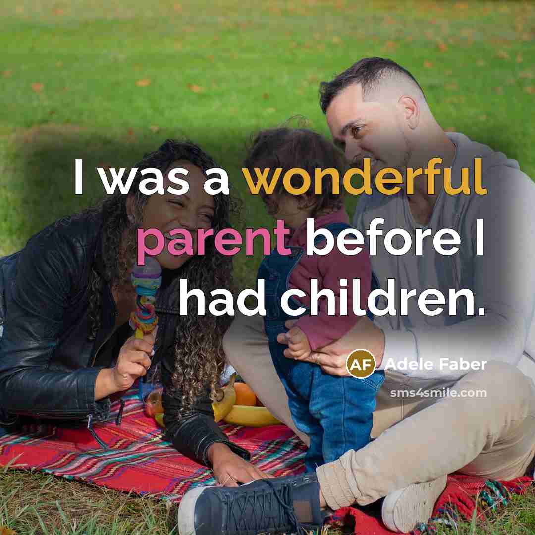 “I was a wonderful parent before I had children.…” quote by Adele Faber