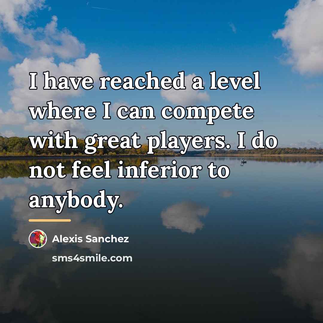 “I have reached a level where I can compete with…” quote by Alexis Sanchez