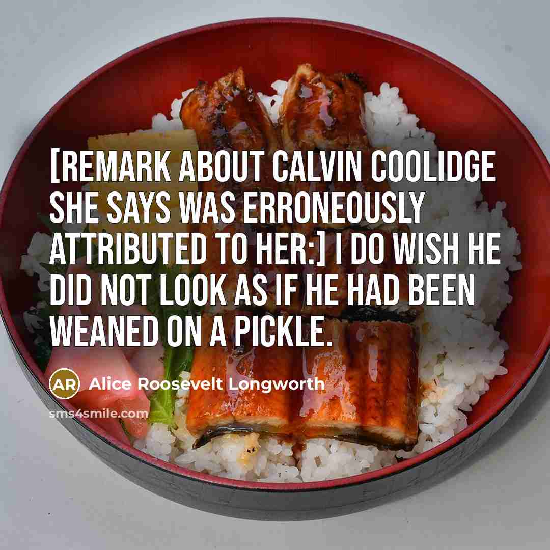 “[Remark about Calvin Coolidge she says was erroneously attributed to…” quote by Alice Roosevelt Longworth