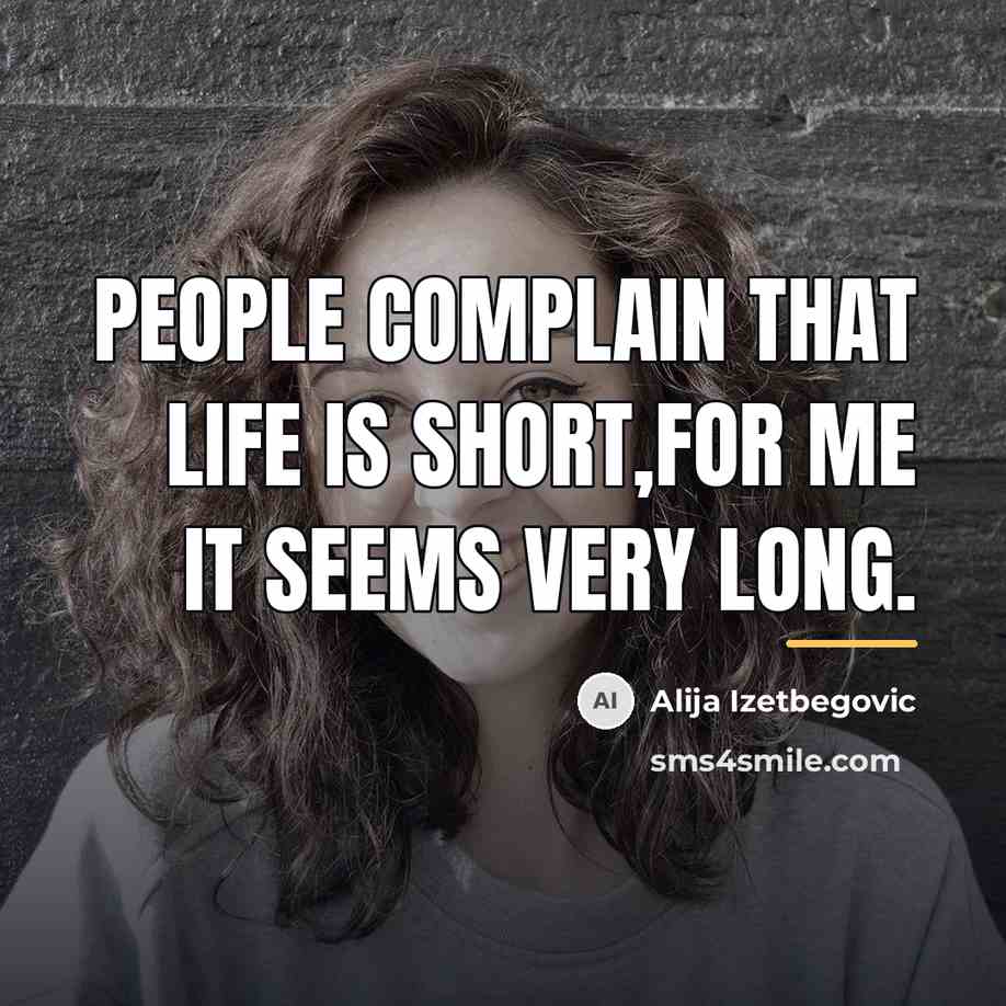 “People complain that life is short,for me it seems very…” quote by Alija Izetbegovic