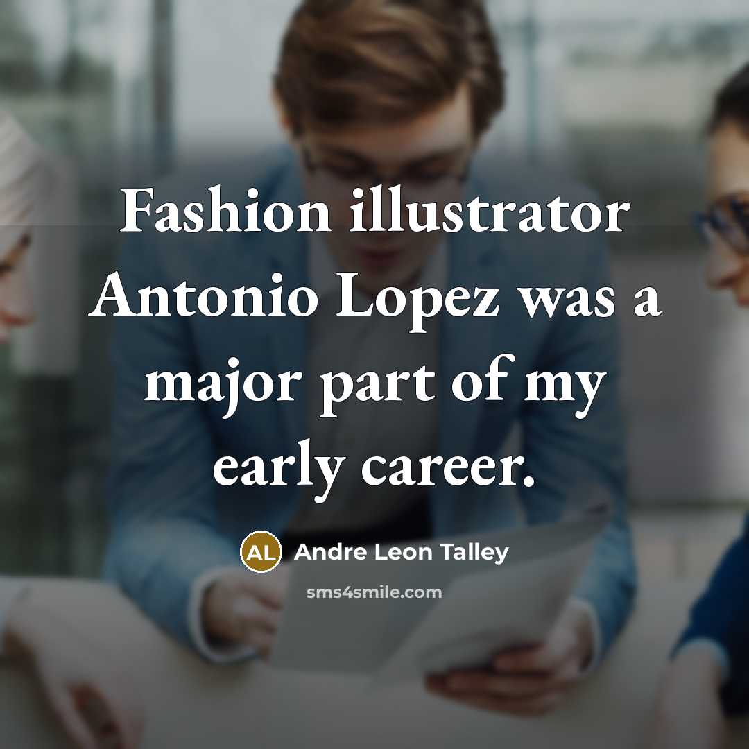 “Fashion illustrator Antonio Lopez was a major part of my…” quote by Andre Leon Talley