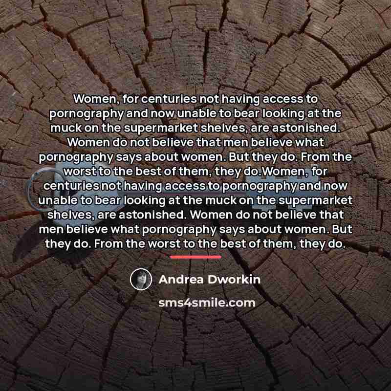 “Women, for centuries not having access to pornography and now…” quote by Andrea Dworkin