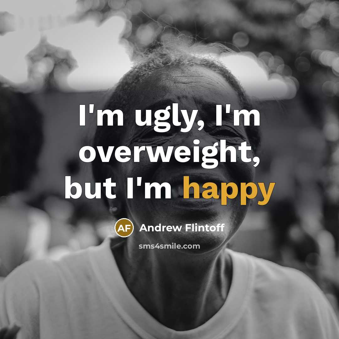 “I'm ugly, I'm overweight, but I'm happy…” quote by Andrew Flintoff
