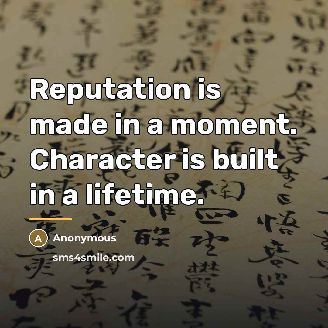 “Reputation is made in a moment. Character is built in…” quote by Anonymous