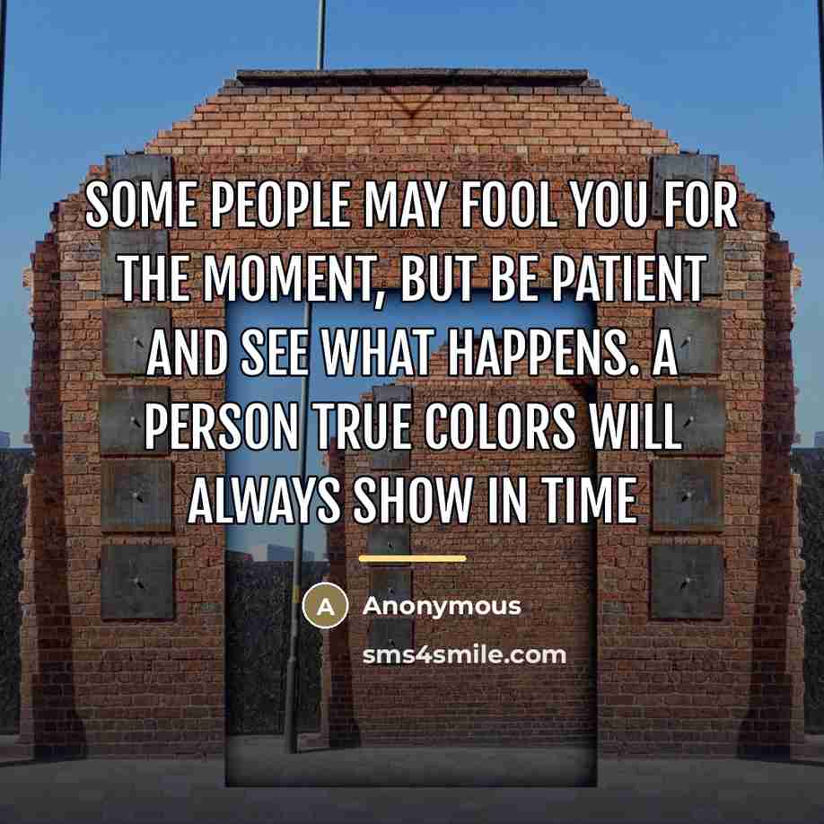 “Some people may fool you for the moment, but be…” quote by Anonymous