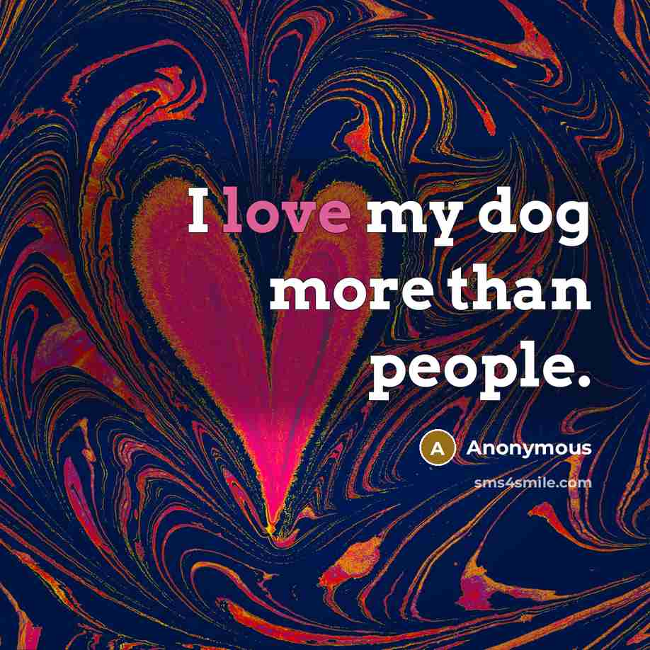 “I love my dog more than people.…” quote by Anonymous