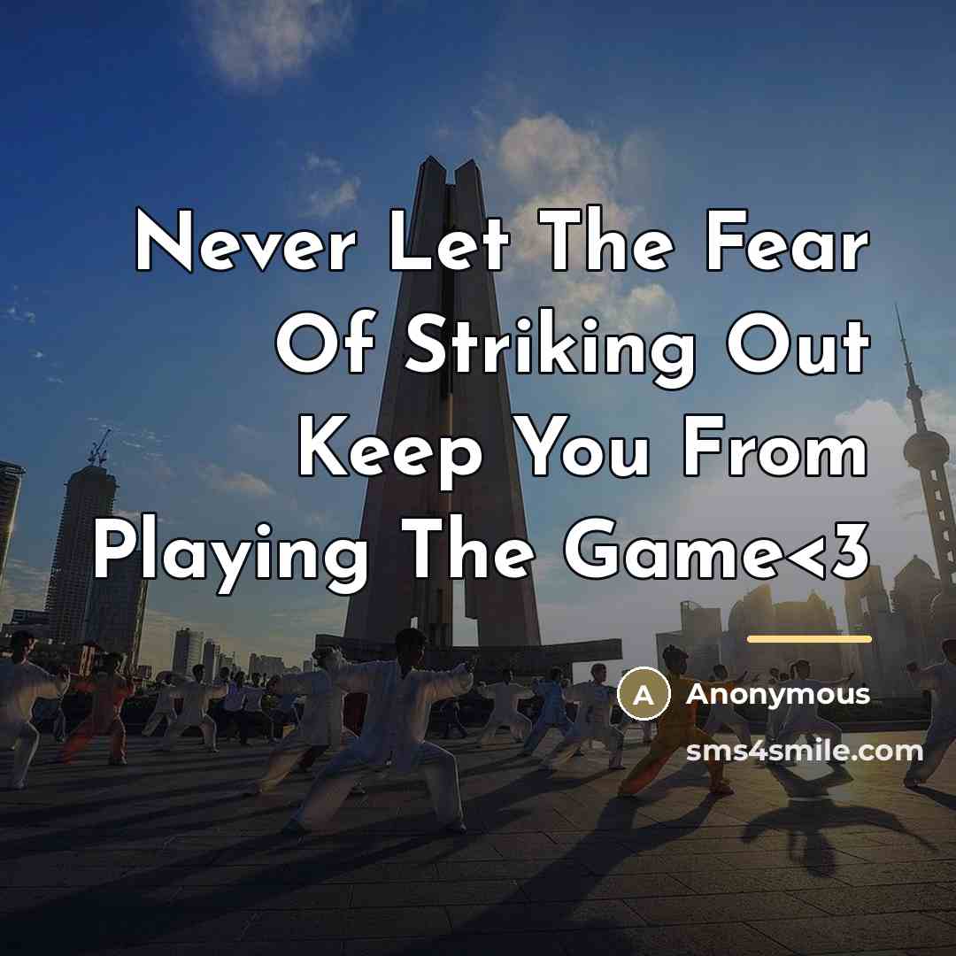 “Never Let The Fear Of Striking Out Keep You From…” quote by Anonymous