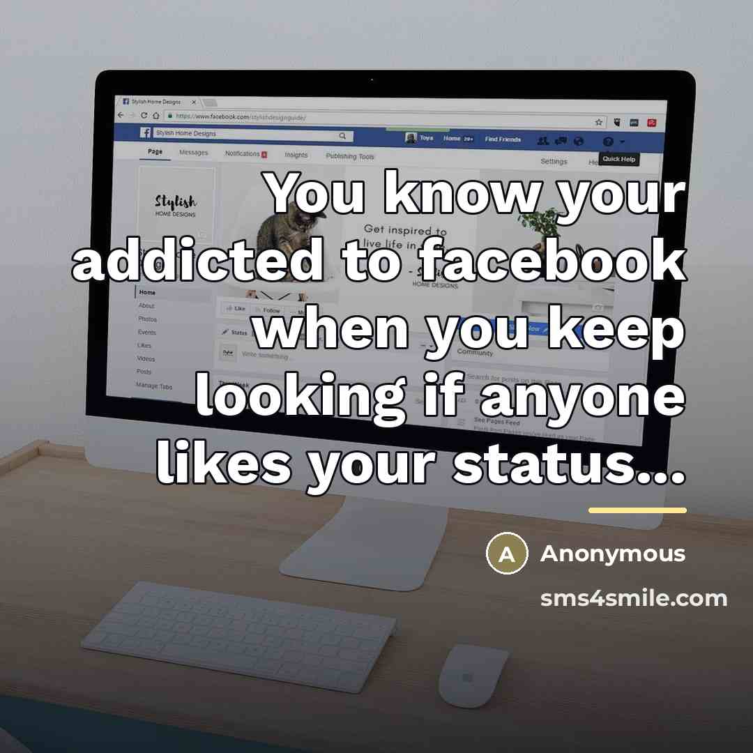 “You know your addicted to facebook when you keep looking…” quote by Anonymous