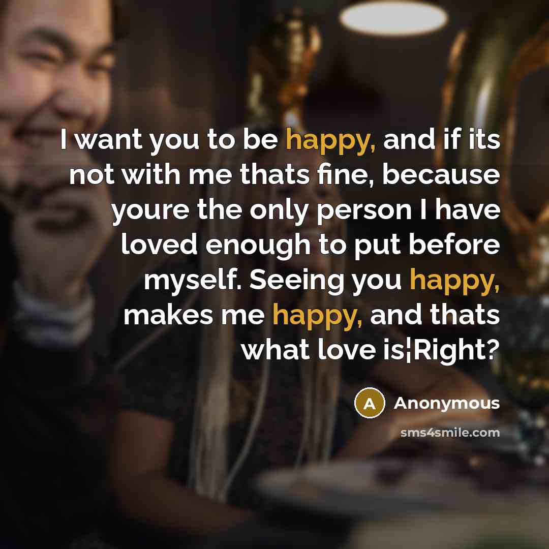 “I want you to be happy, and if its not…” quote by Anonymous