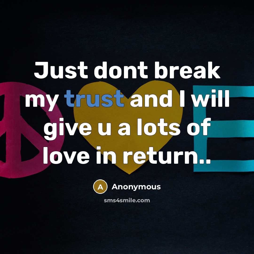 “Just dont break my trust and I will give u…” quote by Anonymous