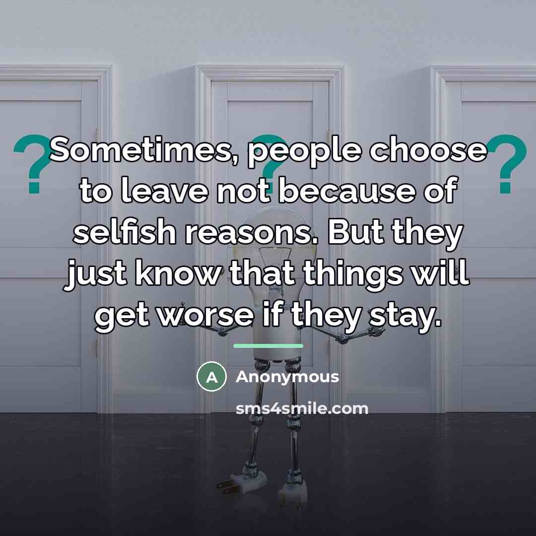 “Sometimes, people choose to leave not because of selfish reasons.…” quote by Anonymous