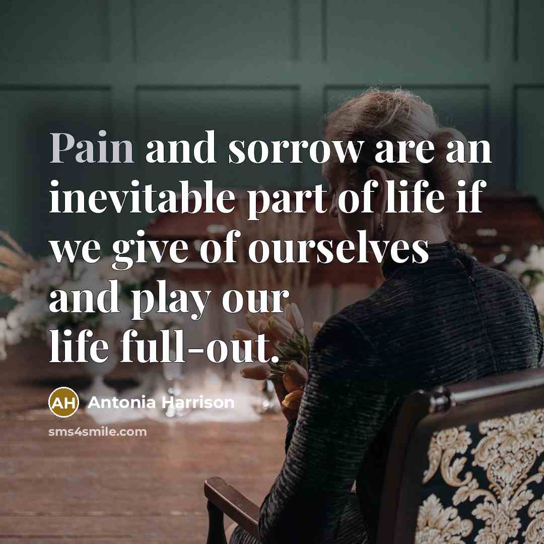 “Pain and sorrow are an inevitable part of life if…” quote by Antonia Harrison