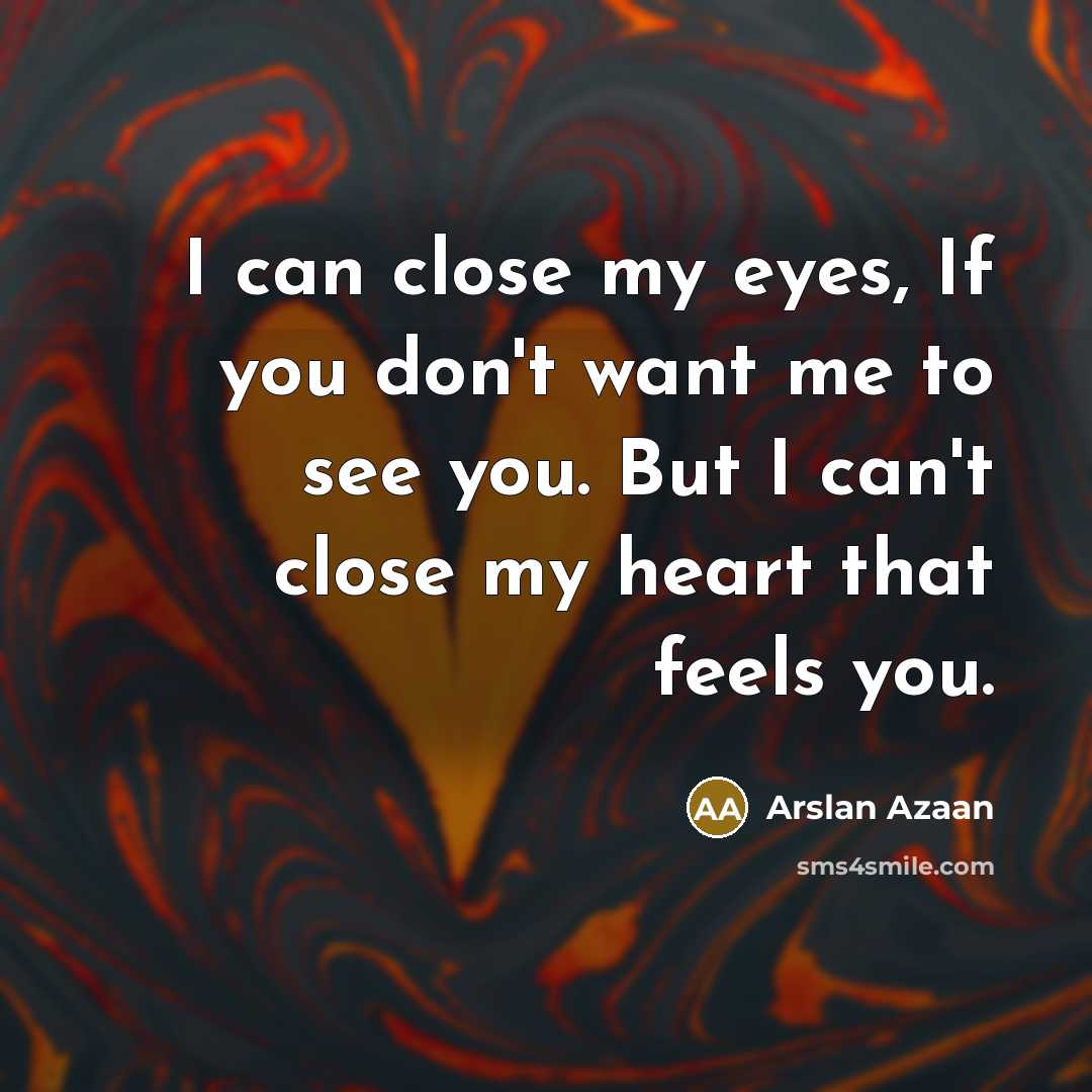 “I can close my eyes, If you don't want me…” quote by Arslan Azaan