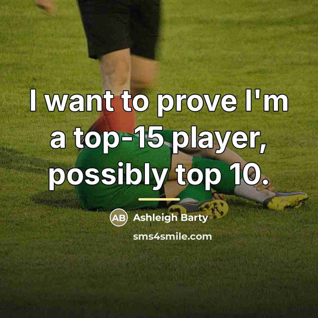 “I want to prove I'm a top-15 player, possibly top…” quote by Ashleigh Barty