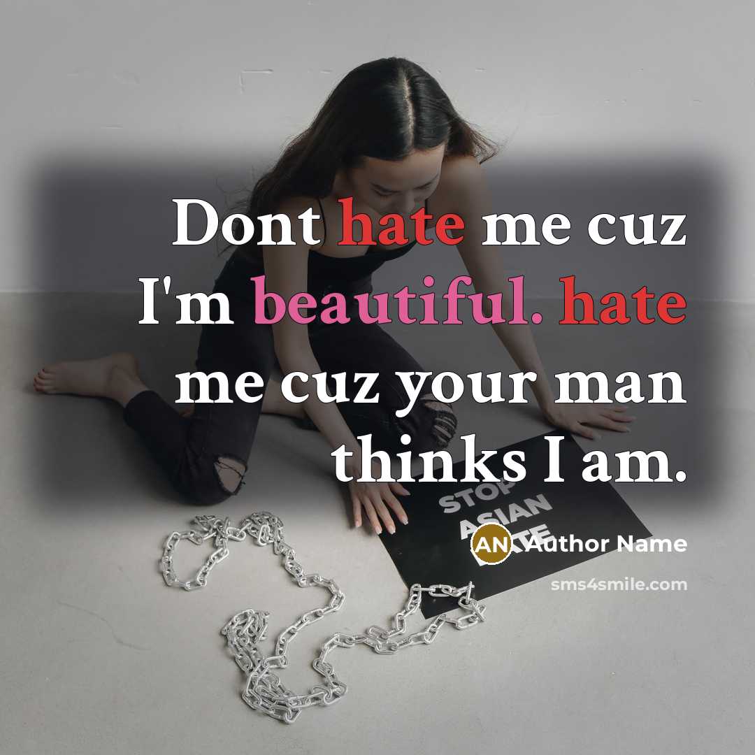 “Dont hate me cuz I'm beautiful. hate me cuz your man thinks I am.” quote by Author Name