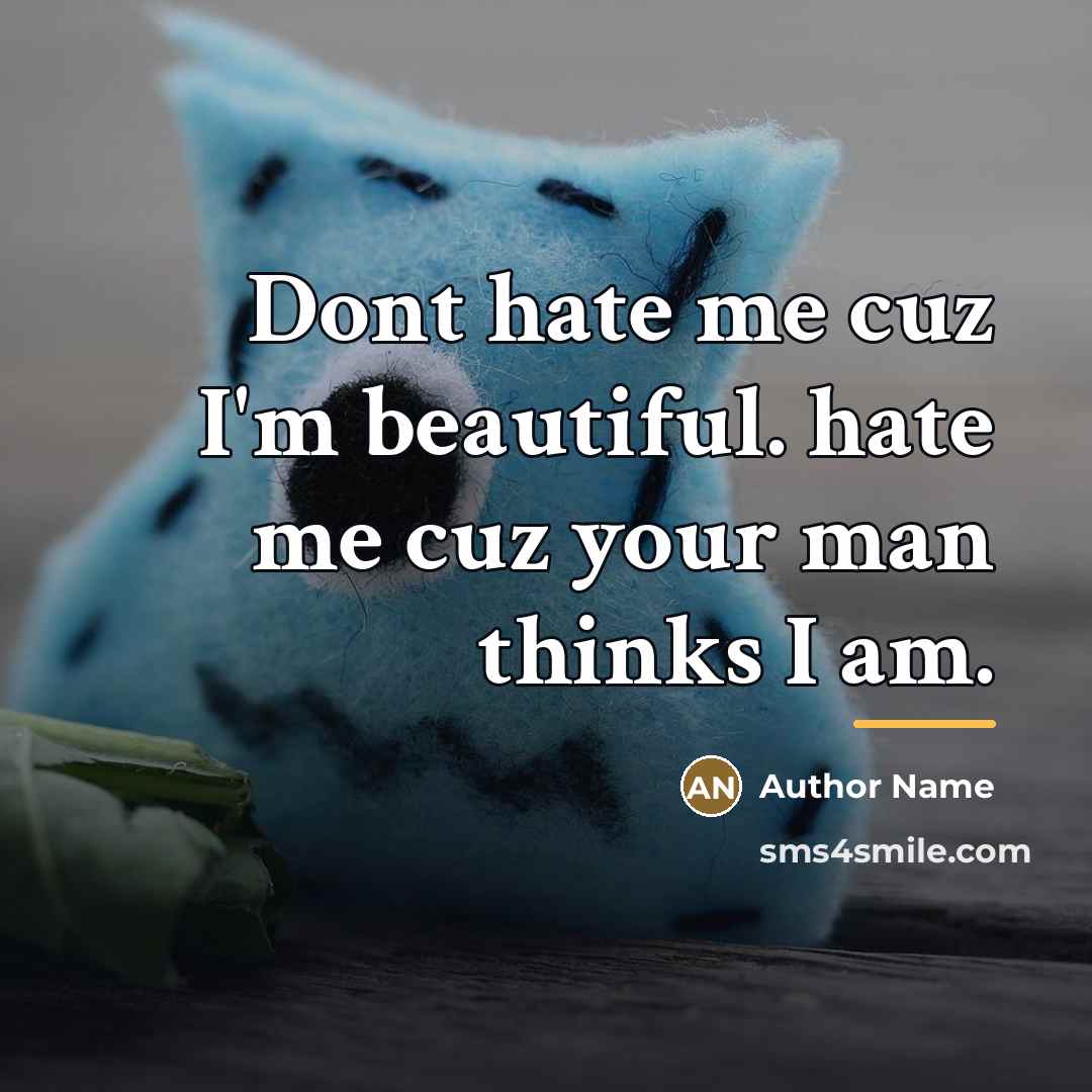 “Dont hate me cuz I'm beautiful. hate me cuz your…” quote by Author Name