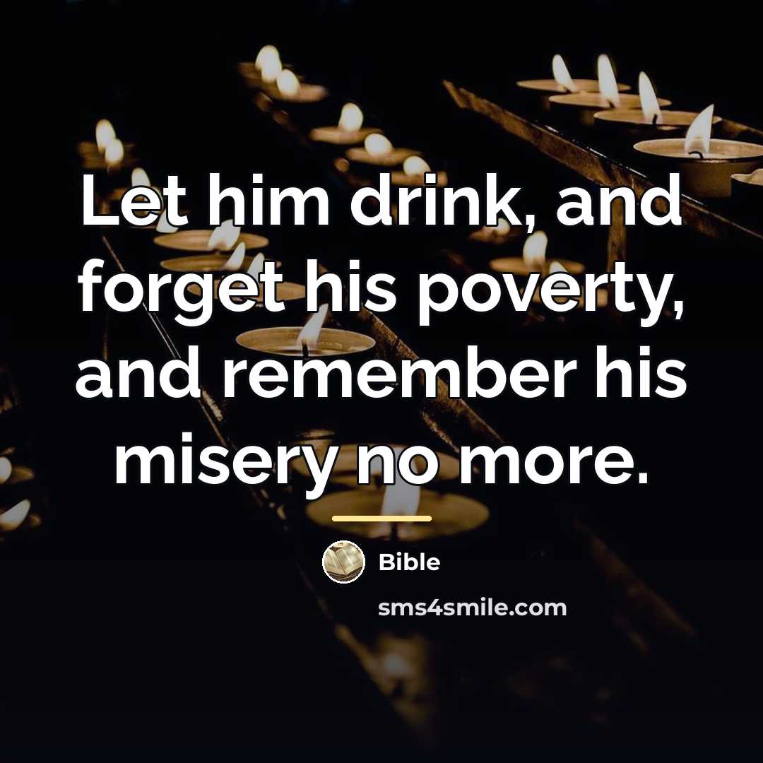 “Let him drink, and forget his poverty, and remember his…” quote by Bible